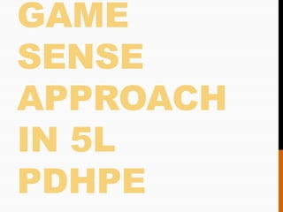 GAME
SENSE
APPROACH
IN 5L
PDHPE
 