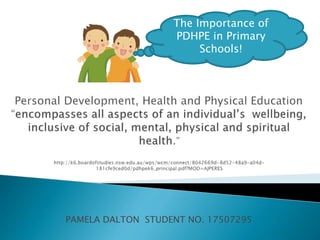 PAMELA DALTON STUDENT NO. 17507295
The Importance of
PDHPE in Primary
Schools!
 