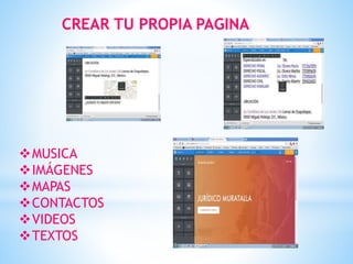 CREAR TU PROPIA PAGINA
MUSICA
IMÁGENES
MAPAS
CONTACTOS
VIDEOS
TEXTOS