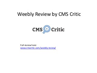 Weebly Review by CMS Critic
Full review here:
www.cmscritic.com/weebly-review/
 