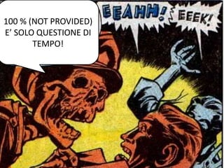 100 % (NOT PROVIDED)
E’ SOLO QUESTIONE DI
TEMPO!
 