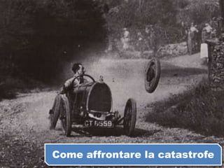 Come affrontare la catastrofe
 