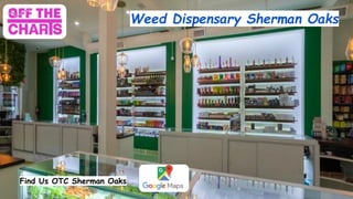 Weed Dispensary Sherman Oaks
Find Us OTC Sherman Oaks
 