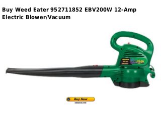 Buy Weed Eater 952711852 EBV200W 12-Amp
Electric Blower/Vacuum
 