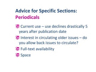 Disposal methodsSample Policy LanguageEach item, through its quality, reliability, current usefulness andappearance, must earn its place on the shelf, and contribute to the reliability, reputation and attractiveness of the Library.http://www.infopeople.org/training/past/2007/weeding/WMRLS_sample_weed_policy.pdf