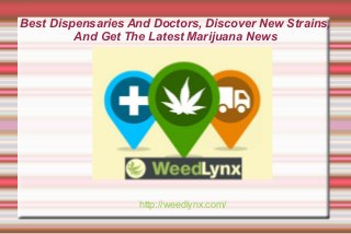 Best Dispensaries And Doctors, Discover New Strains,
And Get The Latest Marijuana News

http://weedlynx.com/

 