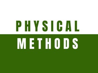 P H Y S I C A L
M E T H O D S
 