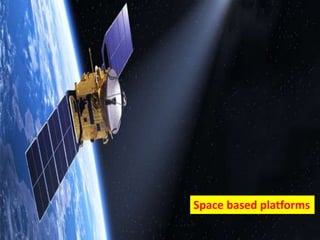 Space based platforms
 