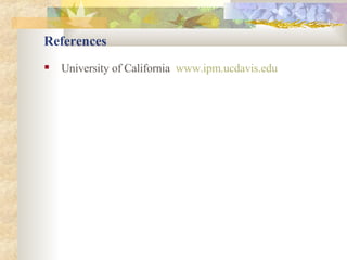 References University of California  www.ipm.ucdavis.edu 