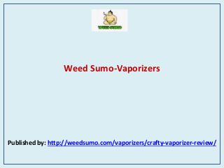Weed Sumo-Vaporizers
Published by: http://weedsumo.com/vaporizers/crafty-vaporizer-review/
 