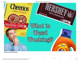 10/6/2020 CBD Craze Sparks ‘Weed Washing’ Trend
https://cannabis.net/blog/opinion/cbd-craze-sparks-weed-washing-trend 2/14
WHAT IS WEED WASHING
k ‘ d hi ’ d
 
