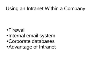 Using an Intranet Within a Company



  Firewall
●

● Internal email system

● Corporate databases

● Advantage of Intranet
 