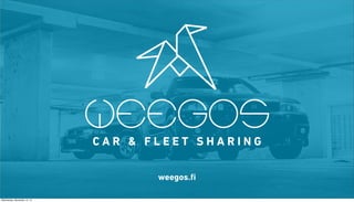CAR & FLEET SHARING
weegos.ﬁ
Wednesday, November 13, 13

 