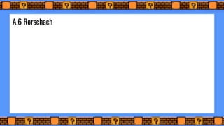 A.6 Rorschach
 