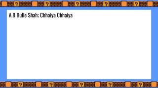 A.8 Bulle Shah; Chhaiya Chhaiya
 