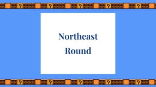 Northeast
Round
 