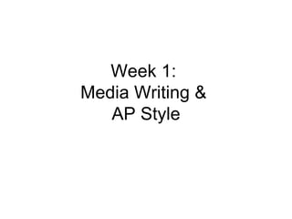 Week 1:
Media Writing &
   AP Style
 