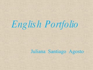 English Portfolio Juliana Santiago Agosto 