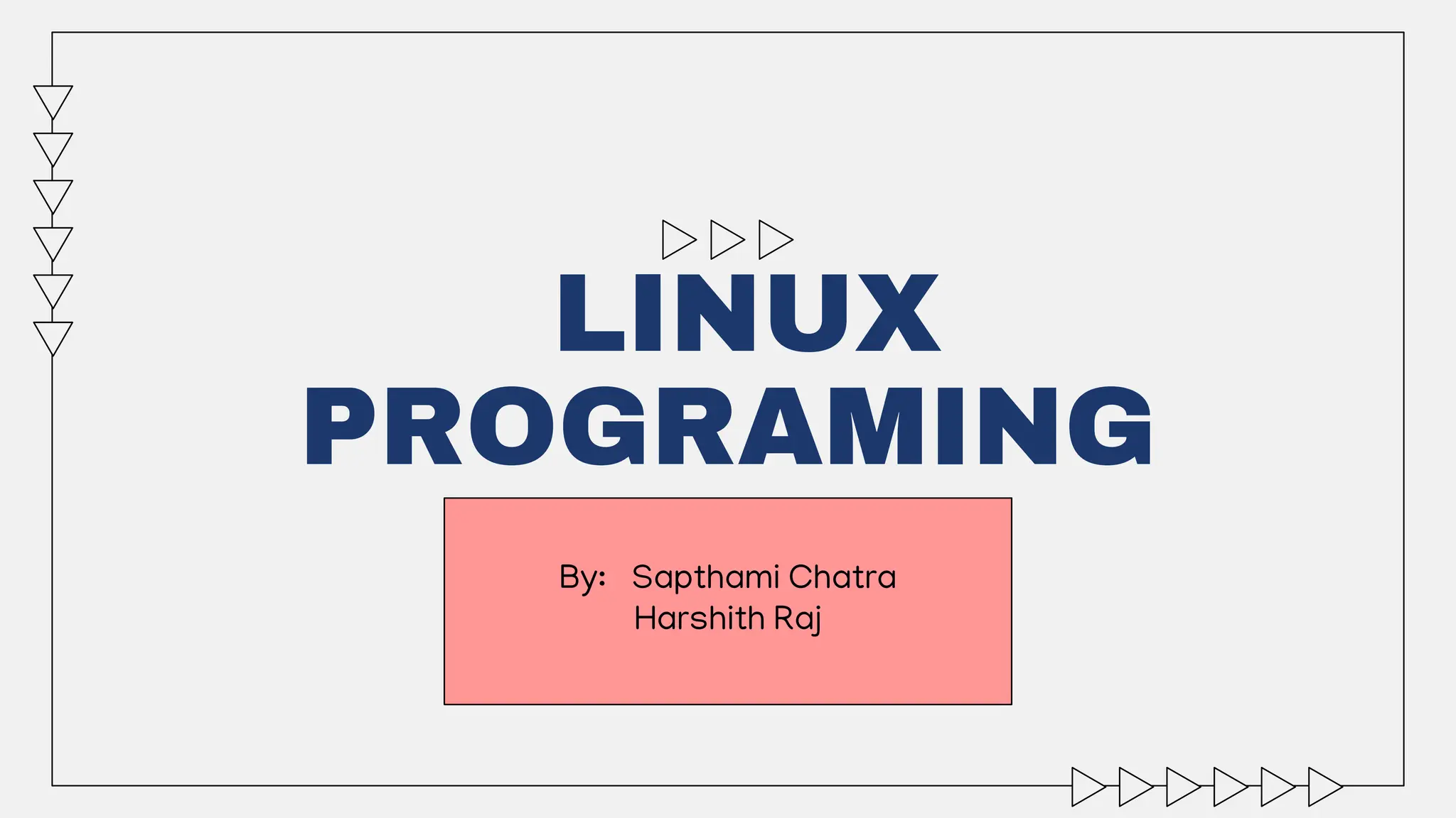 LINUX
PROGRAMING
By: Sapthami Chatra
Harshith Raj
 
