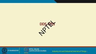 DDS RTPS
Industry 4.0 and Industrial Internet of Things21
N
P
T
E
L
 