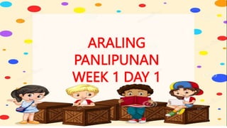 ARALING
PANLIPUNAN
WEEK 1 DAY 1
 