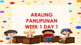 ARALING
PANLIPUNAN
WEEK 1 DAY 1
 