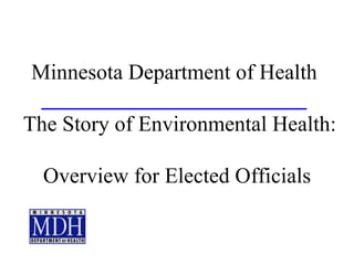 Minnesota Department of Health   The Story of Environmental Health:  Overview for Elected Officials 