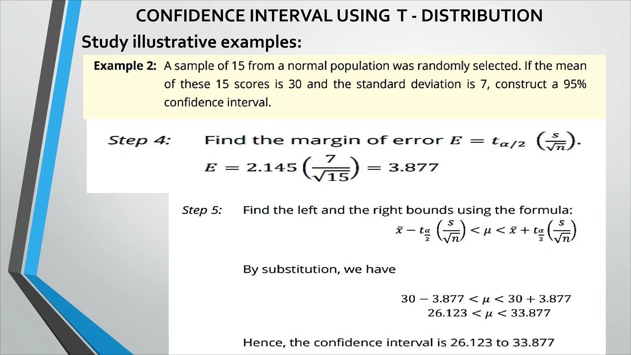 CONFIDENCE INTERVAL USING T - DISTRIBUTION
Study illustrative examples:
 