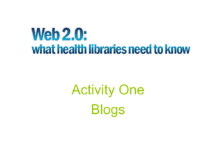 Activity One
   Blogs
 