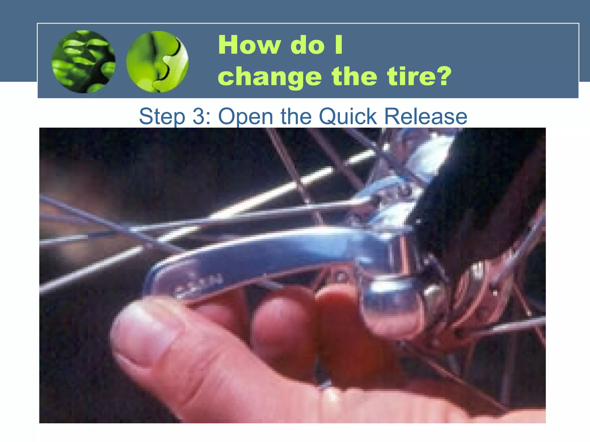 How do I  change the tire? Step 3: Open the Quick Release 