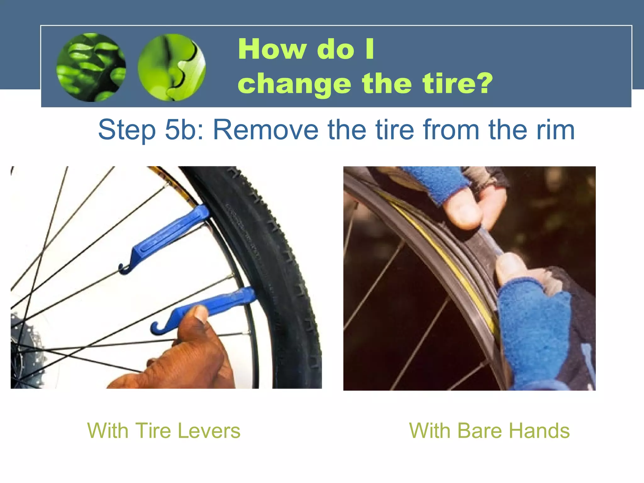 How do I  change the tire? Step 5b: Remove the tire from the rim With Tire Levers With Bare Hands 
