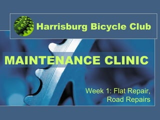 Harrisburg Bicycle Club Week 1: Flat Repair, Road Repairs MAINTENANCE CLINIC 