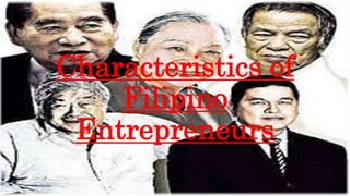 Characteristics of
Filipino
Entrepreneurs
 