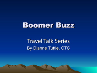 Boomer Buzz Travel Talk Series By Dianne Tuttle, CTC 
