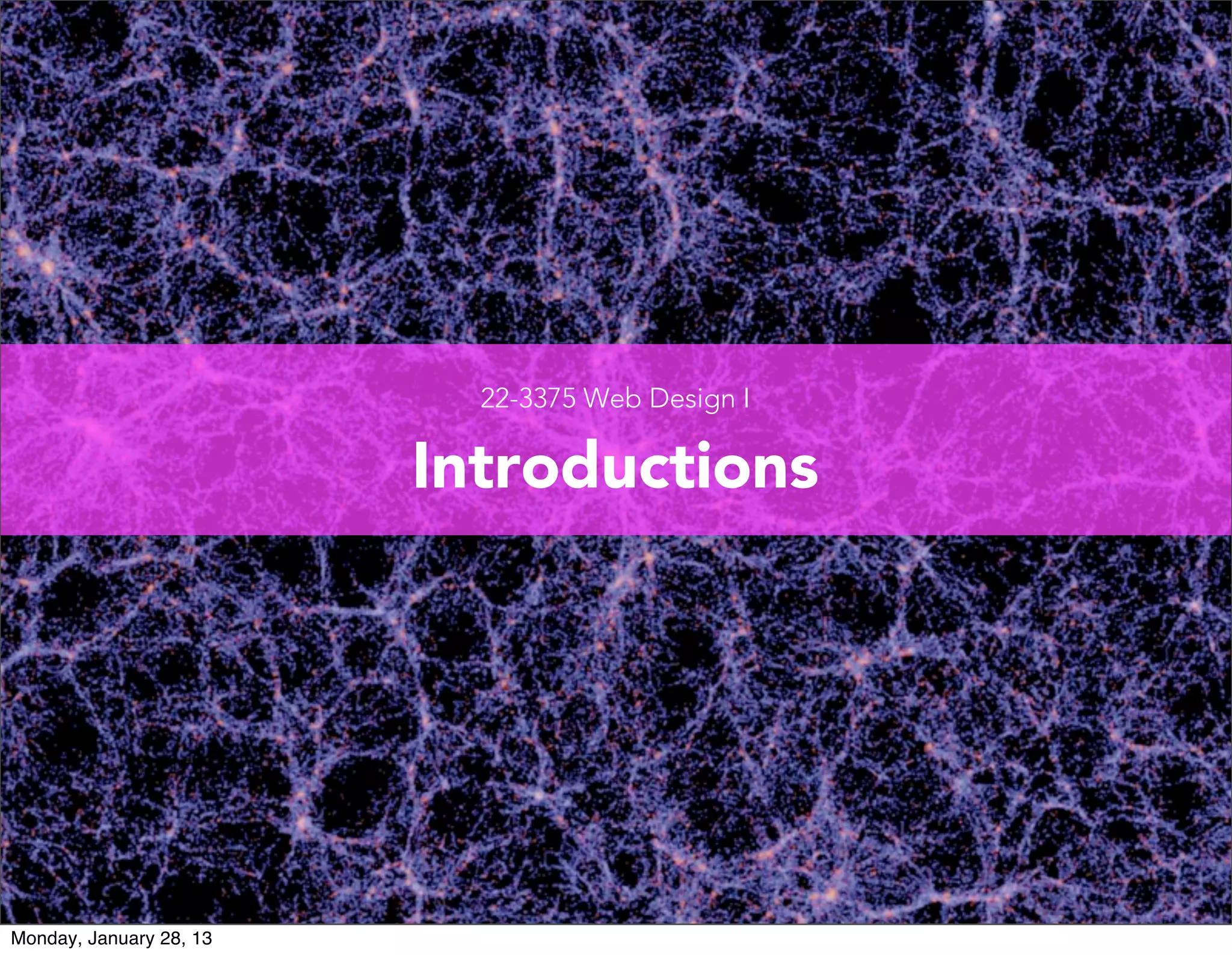 22-3375 Web Design I // Columbia College Chicago
Introductions
 