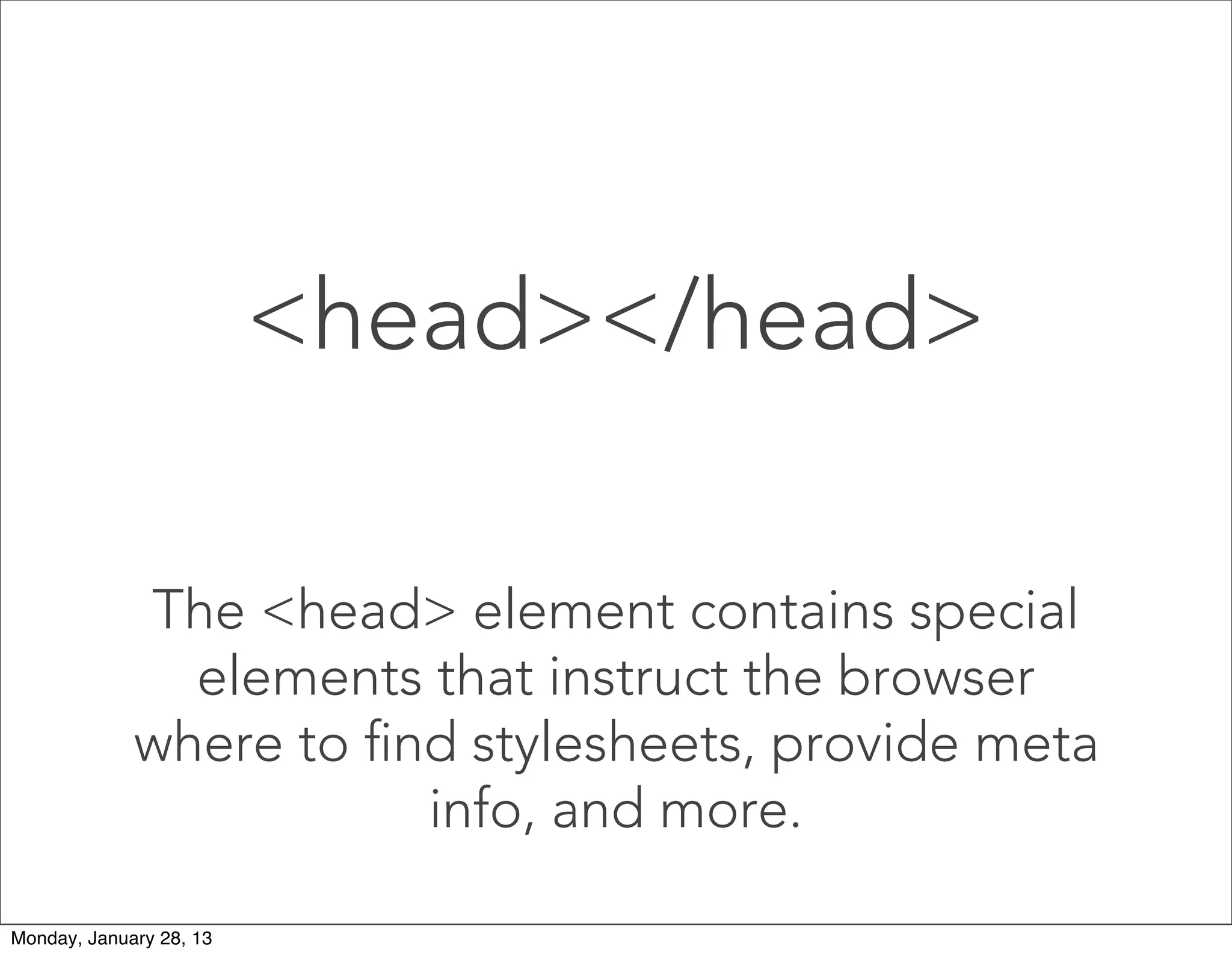 <body></body>
The <body> element contains
the document content (what is shown
inside the browser window).
 