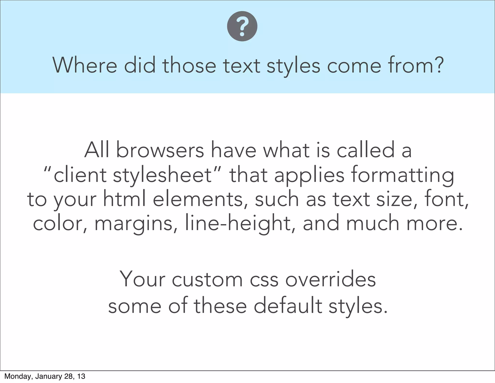 But it is ugly!
Before we begin learning how to add
visual design to our pages, it is crucial
that we understand how to create a
foundation of solid structural design.
 