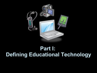 Part I:  Defining Educational Technology 