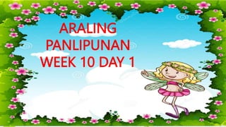ARALING
PANLIPUNAN
WEEK 10 DAY 1
 
