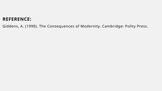 REFERENCE:
Giddens, A. (1990). The Consequences of Modernity. Cambridge: Polity Press.
 