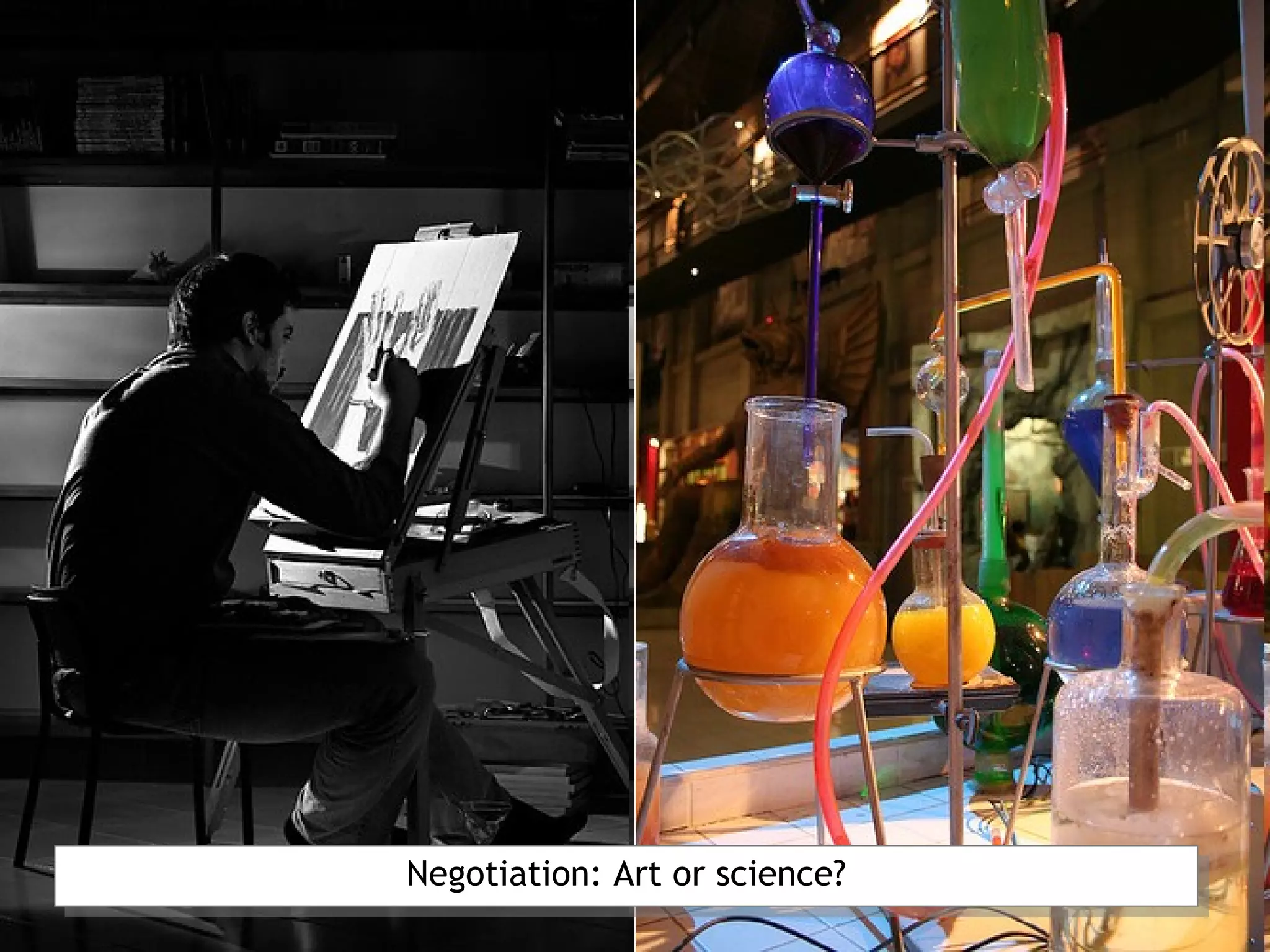 Negotiation: Art or science?
Negotiation: Art or science?
 