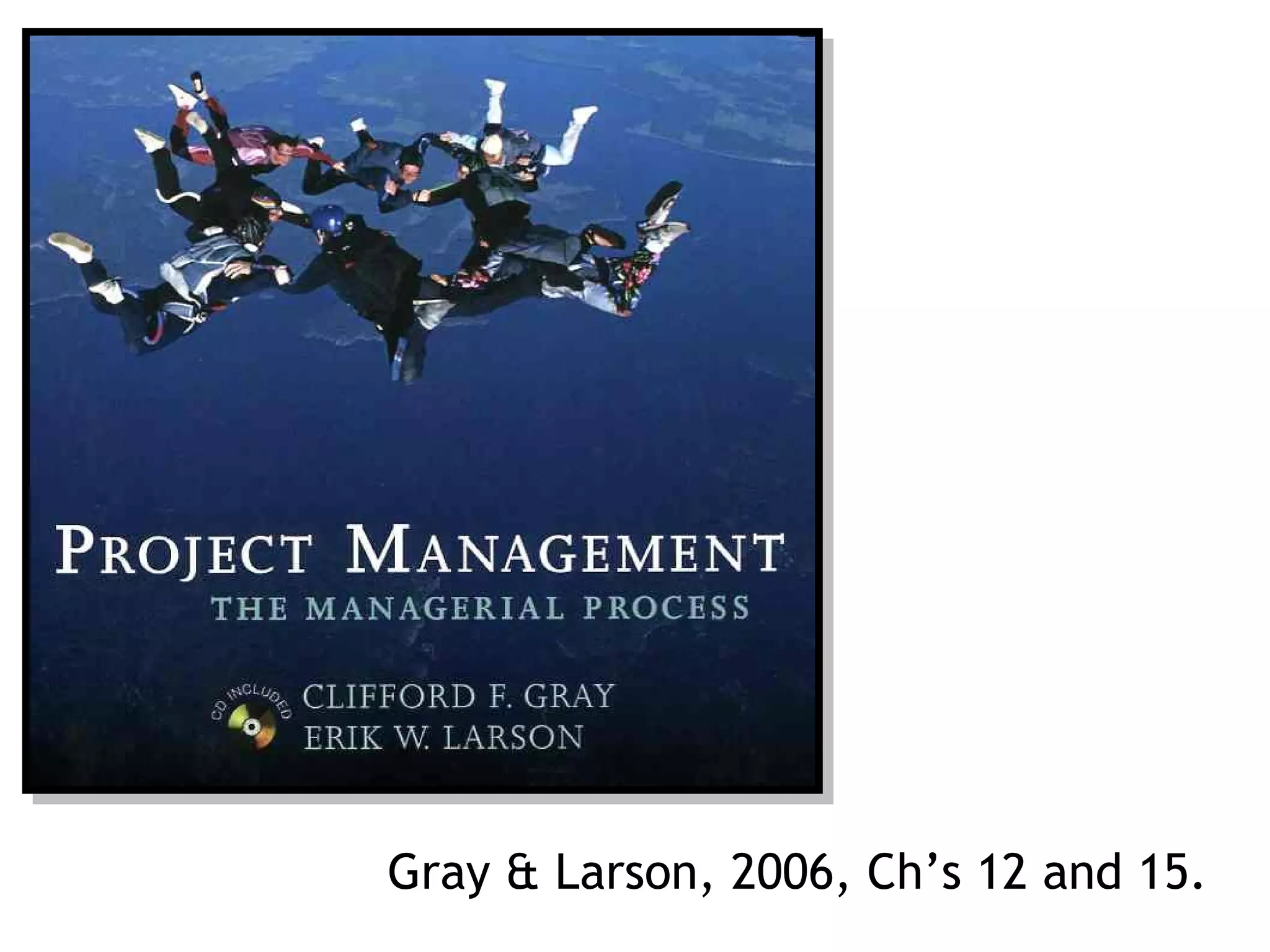 Gray & Larson, 2006, Ch’s 12 and 15.
 