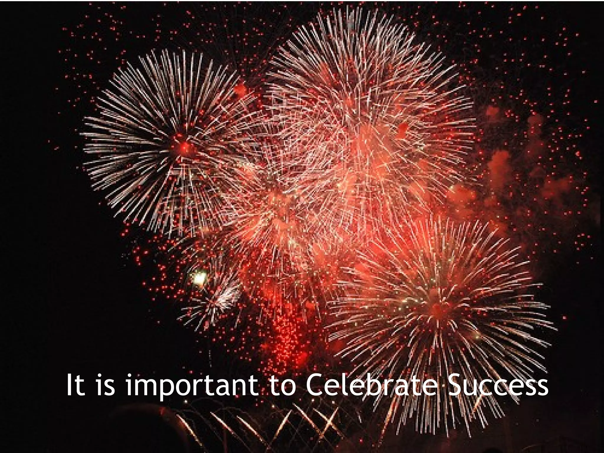 It is important to Celebrate Success
 