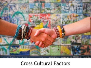 Cross Cultural Factors
 