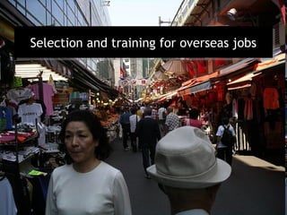 Selection and training for overseas jobs
Selection and training for overseas jobs
 
