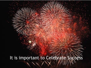 It is important to Celebrate Success
 