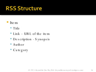 Item Title Link – URL of the item Description - Synopsis Author  Category CS 292-1: Beyond the One Way Web  (beyondtheonewayweb.wordpress.com) 
