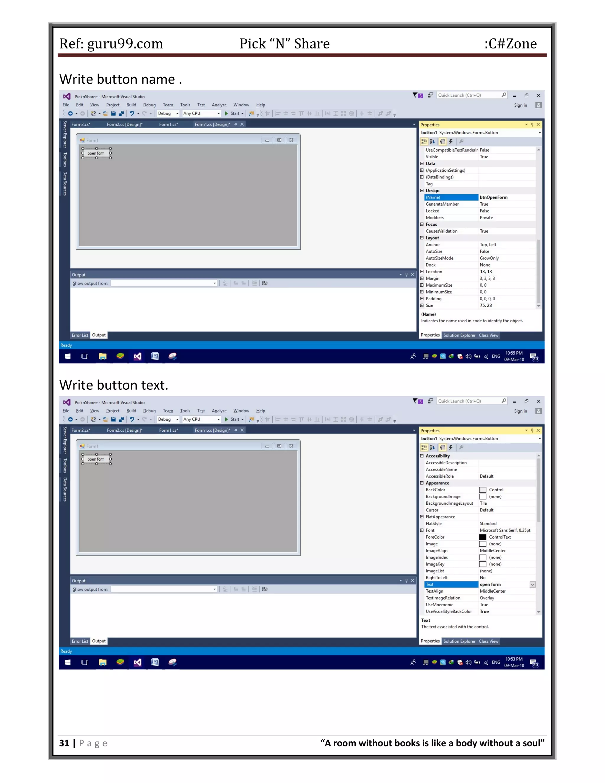Ref: guru99.com Pick “N” Share :C#Zone 31 | P a g e “A room without books is like a body without a soul” Write button name . Write button text. 