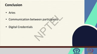 Conclusion
• Aries
• Communication between participants
• Digital Credentials
 