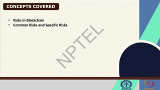 • Risks in Blockchain
• Common Risks and Specific Risks
 
